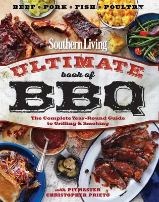 Southern Living Ultimate Book of BBQ: Kompletný celoročný sprievodca grilovaním a údením - Southern Living Ultimate Book of BBQ: The Complete Year-Round Guide to Grilling and Smoking