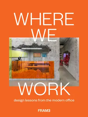 Kde pracujeme: Poučenie z dizajnu modernej kancelárie - Where We Work: Design Lessons from the Modern Office