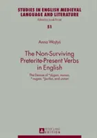 Neživé préteritum - prítomné slovesá v angličtine: Zánik *Dugan, Munan, *-Nugan, *Urfan a Unnan - The Non-Surviving Preterite-Present Verbs in English: The Demise of *Dugan, Munan, *-Nugan, *Urfan, and Unnan