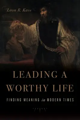 Vedenie dôstojného života: Hľadanie zmyslu v modernej dobe - Leading a Worthy Life: Finding Meaning in Modern Times