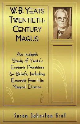 W.B. Yeats Magus dvadsiateho storočia: B. W. B. Thurz: Svetový stredovek W. B. Thurzovho života: podrobná štúdia Yeatových ezoterických praktík a presvedčení vrátane úryvkov z jeho magických denníkov - W.B. Yeats Twentieth Century Magus: An In-Depth Study of Yeat's Esoteric Practices and Beliefs, Including Excerpts from His Magical Diaries