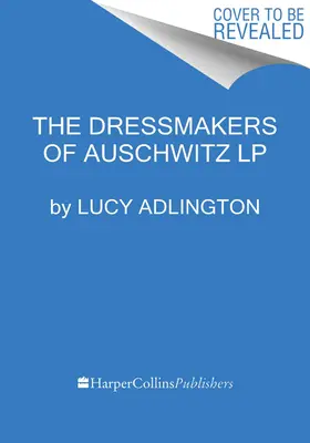 Šičky z Osvienčimu: Pravdivý príbeh žien, ktoré šili, aby prežili - The Dressmakers of Auschwitz: The True Story of the Women Who Sewed to Survive