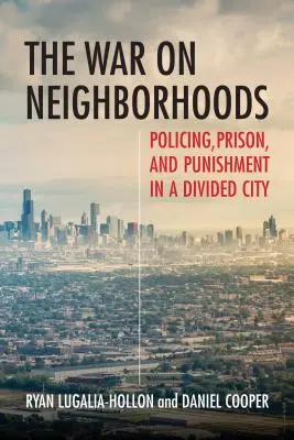 Vojna o susedstvá: Policajná práca, väzenie a trest v rozdelenom meste - The War on Neighborhoods: Policing, Prison, and Punishment in a Divided City