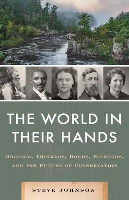 Svet v ich rukách: Originálni myslitelia, činitelia, bojovníci a budúcnosť ochrany prírody - World in Their Hands: Original Thinkers, Doers, Fighters, and the Future of Conservation