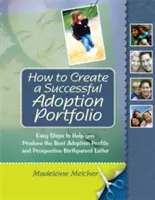 Ako vytvoriť úspešné portfólio adopcií: Jednoduché kroky, ktoré vám pomôžu vytvoriť najlepší adopčný profil a list pre budúcich adoptívnych rodičov - How to Create a Successful Adoption Portfolio: Easy Steps to Help You Produce the Best Adoption Profile and Prospective Birthparent Letter