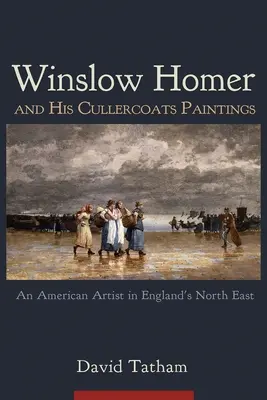 Winslow Homer a jeho obrazy z Cullercoats: Americký umelec na severovýchode Anglicka - Winslow Homer and His Cullercoats Paintings: An American Artist in England's North East