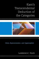 Kantova transcendentálna dedukcia kategórií: Jednota, reprezentácia a apercepcia - Kant's Transcendental Deduction of the Categories: Unity, Representation, and Apperception