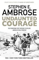 Neohrozená odvaha - Prvá priekopnícka misia na prieskum divokých hraníc Ameriky - Undaunted Courage - The Pioneering First Mission to Explore America's Wild Frontier
