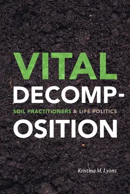 Životný rozklad: Pôdni lekári a životná politika - Vital Decomposition: Soil Practitioners and Life Politics