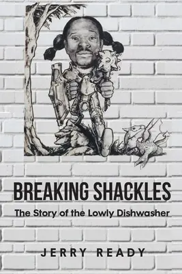 Breaking Shackles (Lámanie pút): Príbeh pokornej umývačky riadu - Breaking Shackles: The Story of the Lowly Dishwasher