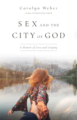 Sex a Božie mesto: Spomienky na lásku a túžbu - Sex and the City of God: A Memoir of Love and Longing