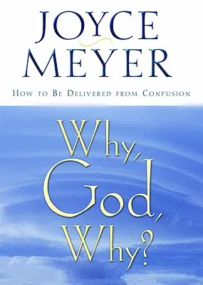 Prečo, Bože, prečo?: Ako sa zbaviť zmätku - Why, God, Why?: How to Be Delivered from Confusion