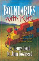 Hranice s deťmi: Bariéry: Kedy povedať áno, kedy nie, aby ste pomohli deťom získať kontrolu nad vlastným životom. - Boundaries with Kids: When to Say Yes, When to Say No to Help Your Children Gain Control of Their Lives
