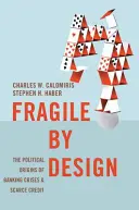 Fragile by Design: Politický pôvod bankových kríz a nedostatku úverov - Fragile by Design: The Political Origins of Banking Crises and Scarce Credit