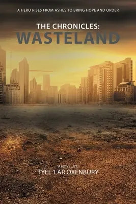 Kroniky: Pustatina: Hrdina povstáva z popola, aby priniesol nádej a poriadok - The Chronicles: Wasteland: A Hero Rises from Ashes to Bring Hope and Order