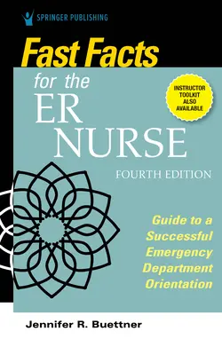 Rýchle fakty pre zdravotnú sestru, štvrté vydanie: Sprievodca úspešnou orientáciou na oddelení urgentného príjmu - Fast Facts for the Er Nurse, Fourth Edition: Guide to a Successful Emergency Department Orientation