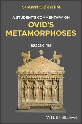 Študentský komentár k Ovidiovým Metamorfózam, kniha 10 - A Student's Commentary on Ovid's Metamorphoses Book 10