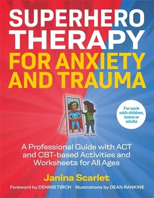 Terapia úzkosti a traumy superhrdinami: Príručka pre profesionálov: Aktivity a pracovné listy pre všetky vekové kategórie založené na ACT a Cbt - Superhero Therapy for Anxiety and Trauma: A Professional Guide with ACT and Cbt-Based Activities and Worksheets for All Ages