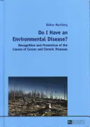 Mám environmentálnu chorobu?; Rozpoznávanie a prevencia príčin rakoviny a chronických ochorení- - Do I Have an Environmental Disease?; Recognition and Prevention of the Causes of Cancer and Chronic Diseases-