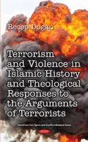 Terorizmus a násilie v dejinách islamu od počiatku po súčasnosť a teologické odpovede na argumenty teroristických skupín - Terrorism and Violence in Islamic History from Beginning to Present and Theological Responses to the Arguments of Terrorist Groups