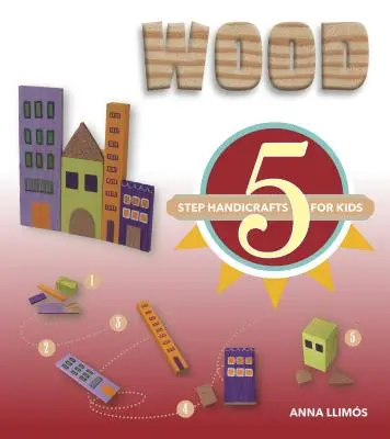 Drevo: 5 krokov ručných prác pre deti - Wood: 5-Step Handicrafts for Kids