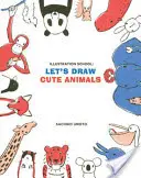 Ilustračná škola: Kreslime roztomilé zvieratká - Illustration School: Let's Draw Cute Animals