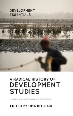 Radikálne dejiny rozvojových štúdií: Vychádzajúc z tejto témy, autori sa snažili o to, aby sa rozvojové štúdie stali súčasťou historického kontextu. - A Radical History of Development Studies: Individuals, Institutions and Ideologies