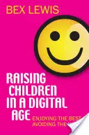 Výchova detí v digitálnom veku: Užívanie si toho najlepšieho a vyhýbanie sa tomu najhoršiemu - Raising Children in a Digital Age: Enjoying the Best, Avoiding the Worst