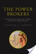 The Power Brokers: Vydanie knihy: Brokeri: Boj o formovanie a ovládanie odvetvia elektrickej energie - The Power Brokers: The Struggle to Shape and Control the Electric Power Industry