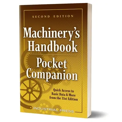 Príručka pre strojárstvo ako vreckový sprievodca: Rýchly prístup k základným údajom a ďalším informáciám z 31. vydania - Machinery's Handbook Pocket Companion: Quick Access to Basic Data & More from the 31st Edition