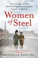 Ženy z ocele: Drzé sestry z továrne, ktoré pomohli vyhrať vojnu - Women of Steel: The Feisty Factory Sisters Who Helped Win the War