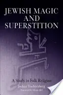 Židovská mágia a povery: Ľudové náboženstvo: štúdia o ľudovom náboženstve - Jewish Magic and Superstition: A Study in Folk Religion