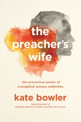 Kazateľova žena: neistá moc evanjelických celebrít - The Preacher's Wife: The Precarious Power of Evangelical Women Celebrities