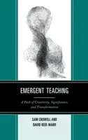Vznikajúce vyučovanie: cesta tvorivosti, významu a transformácie - Emergent Teaching: A Path of Creativity, Significance, and Transformation