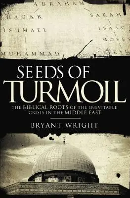 Semená zmätku: Biblické korene nevyhnutnej krízy na Blízkom východe - Seeds of Turmoil: The Biblical Roots of the Inevitable Crisis in the Middle East