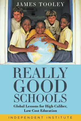 Skutočne dobré školy: Školy na vysokej úrovni: celosvetové ponaučenia pre kvalitnú a lacnú výučbu - Really Good Schools: Global Lessons for High-Caliber, Low-Cost Education