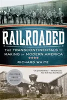 Railroaded: Transkontinentálne železnice a formovanie modernej Ameriky - Railroaded: The Transcontinentals and the Making of Modern America