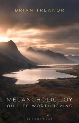Melancholická radosť: O živote, ktorý stojí za to žiť - Melancholic Joy: On Life Worth Living