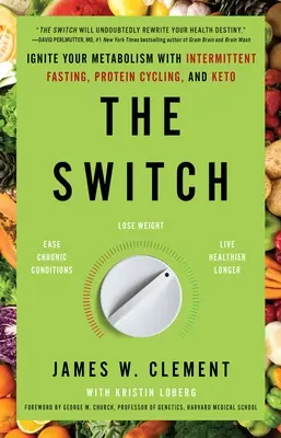 The Switch: Vymenujte sa: Naštartujte svoj metabolizmus pomocou prerušovaného pôstu, cyklického príjmu bielkovín a keto - The Switch: Ignite Your Metabolism with Intermittent Fasting, Protein Cycling, and Keto