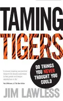 Skrotenie tigrov - Robte veci, o ktorých ste si nikdy nemysleli, že ich dokážete - Taming Tigers - Do things you never thought you could