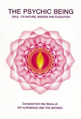 Psychické bytie (Duša: jej povaha, poslanie, vývoj) - Psychic Being (Soul: Its Nature, Mission, Evolution)