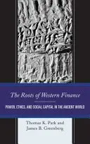Korene západných financií: Základy financií: moc, etika a sociálny kapitál v starovekom svete - The Roots of Western Finance: Power, Ethics, and Social Capital in the Ancient World