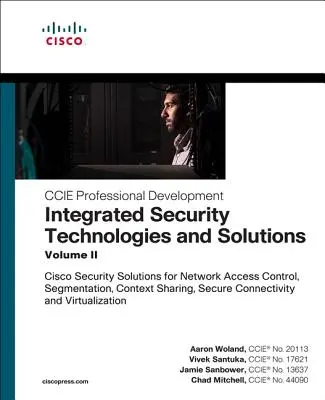 Integrované bezpečnostné technológie a riešenia - II. zväzok: Bezpečnostné riešenia Cisco pre riadenie prístupu do siete, segmentáciu, zdieľanie kontextu, bezpečné - Integrated Security Technologies and Solutions - Volume II: Cisco Security Solutions for Network Access Control, Segmentation, Context Sharing, Secure
