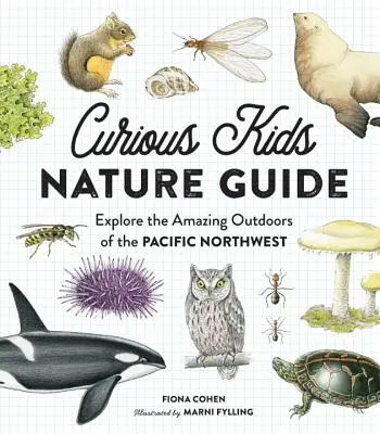 Zvedavé deti Sprievodca prírodou: Preskúmajte úžasnú prírodu severozápadného Pacifiku - Curious Kids Nature Guide: Explore the Amazing Outdoors of the Pacific Northwest