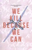 Zabíjame, pretože môžeme: Od vojenčiny k atentátom vo veku dronov - We Kill Because We Can: From Soldiering to Assassination in the Drone Age