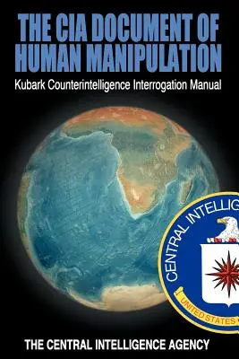Dokument CIA o manipulácii s ľuďmi: Príručka kontrarozviedky Kubark o vypočúvaní - The CIA Document of Human Manipulation: Kubark Counterintelligence Interrogation Manual
