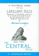 Central Fells - Obrázkový sprievodca po pohorí Lakeland Fells - Central Fells - A Pictorial Guide to the Lakeland Fells
