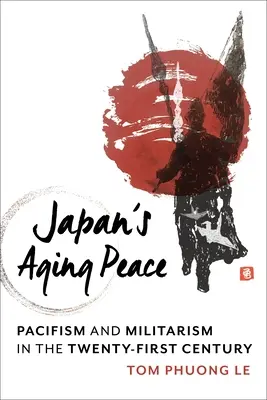 Japonský starnúci mier: Pacifizmus a militarizmus v dvadsiatom prvom storočí - Japan's Aging Peace: Pacifism and Militarism in the Twenty-First Century