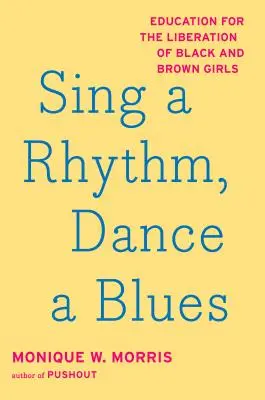 Spievaj rytmus, tancuj blues: Vzdelávanie pre oslobodenie čiernych a hnedých dievčat - Sing a Rhythm, Dance a Blues: Education for the Liberation of Black and Brown Girls