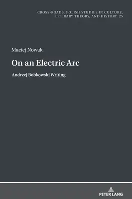 Na elektrickom oblúku; Andrzej Bobkowski - On an Electric Arc; Andrzej Bobkowski Writing
